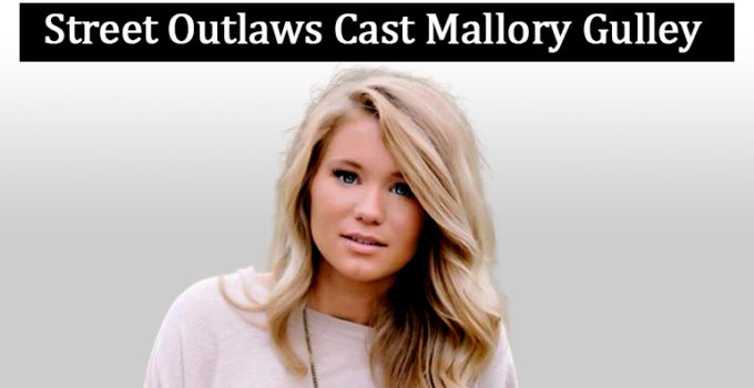 Image of Everything about Mallory Gulley from Street Outlaws: Her ex-boyfriend, father and biography